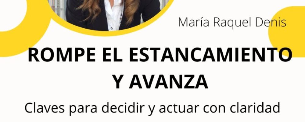 TALLER ‘ROMPE EL ESTANCAMIENTO Y AVANZA’, CON CLAVES PARA DECIDIR Y ACTUAR CON CLARIDAD
