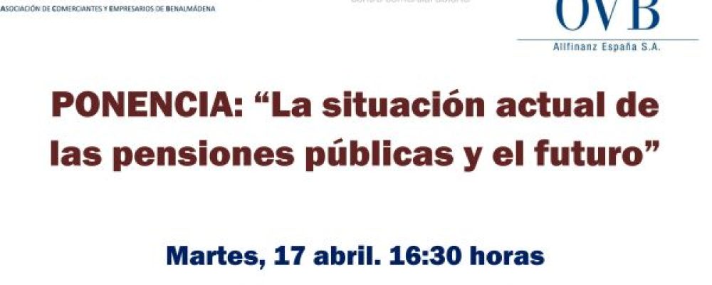 PONENCIA 17 ABRIL: “La situación actual de las pensiones públicas y el futuro”
